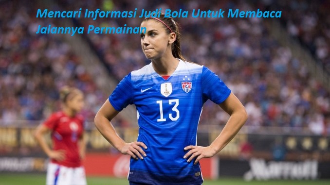 Mencari Informasi Judi Bola Untuk Membaca Jalannya Permainan